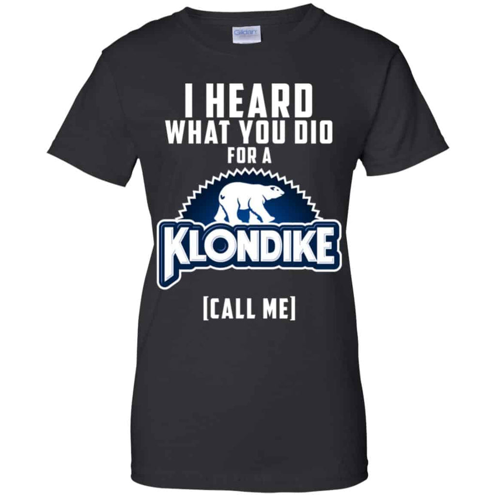 I Heard What You Did For A Klondike Call Me T-Shirts, Hoodie, Tank