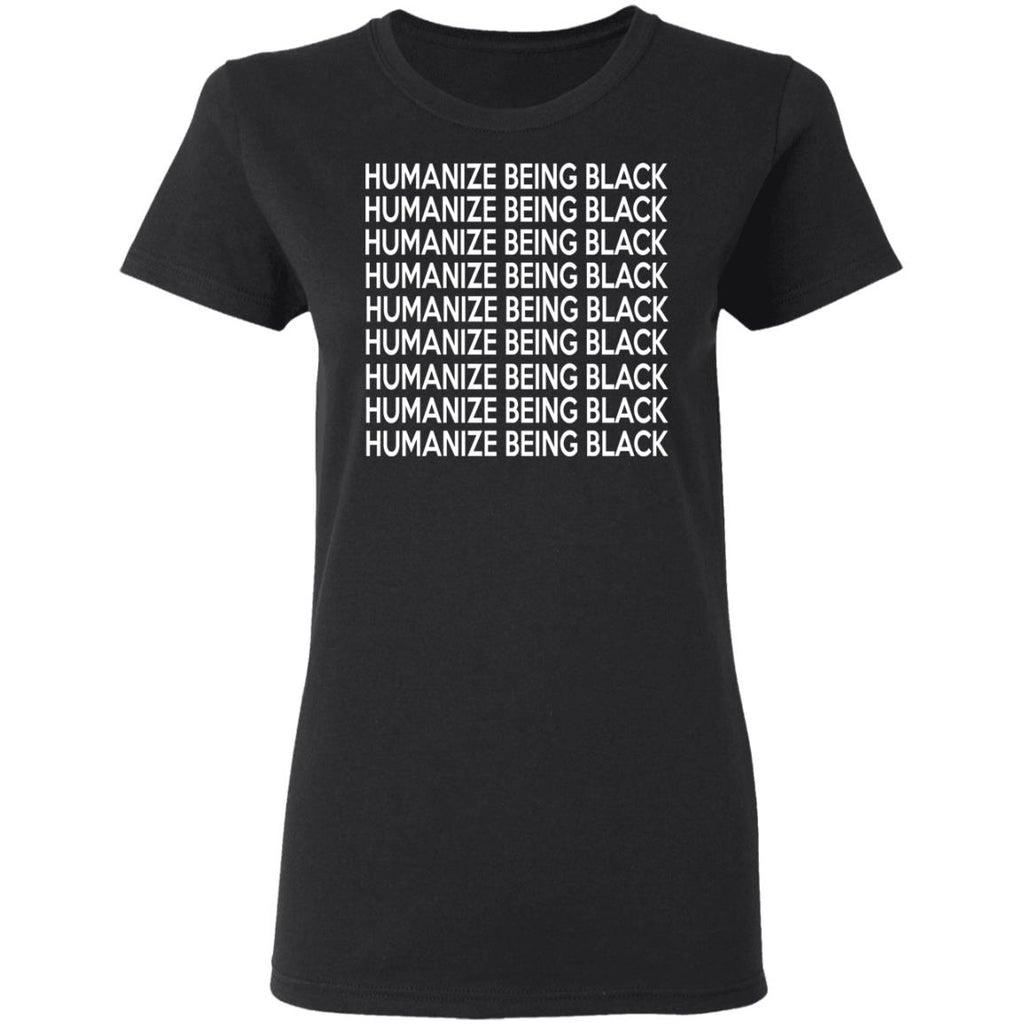 Humanize Being Black Shirt, Hoodie, Tank