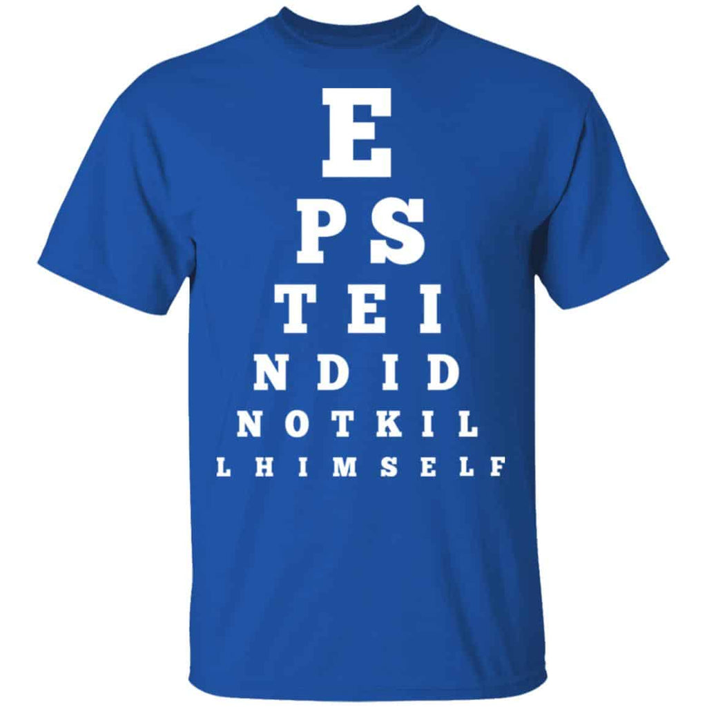 Epstein Did Not Kill Himself Eye Chart Shirt, Hoodie, Tank