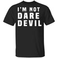 I’m Not Dare Devil Shirt, Hoodie, Tank