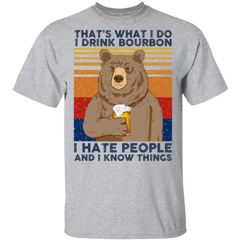 That’s What I Do I Drink Bourbon I Hate People And I Know Things Shirt, Hoodie, Tank