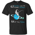 63 Earths Can Fit Inside Uranus 64 If You Relax Shirt, Hoodie, Tank
