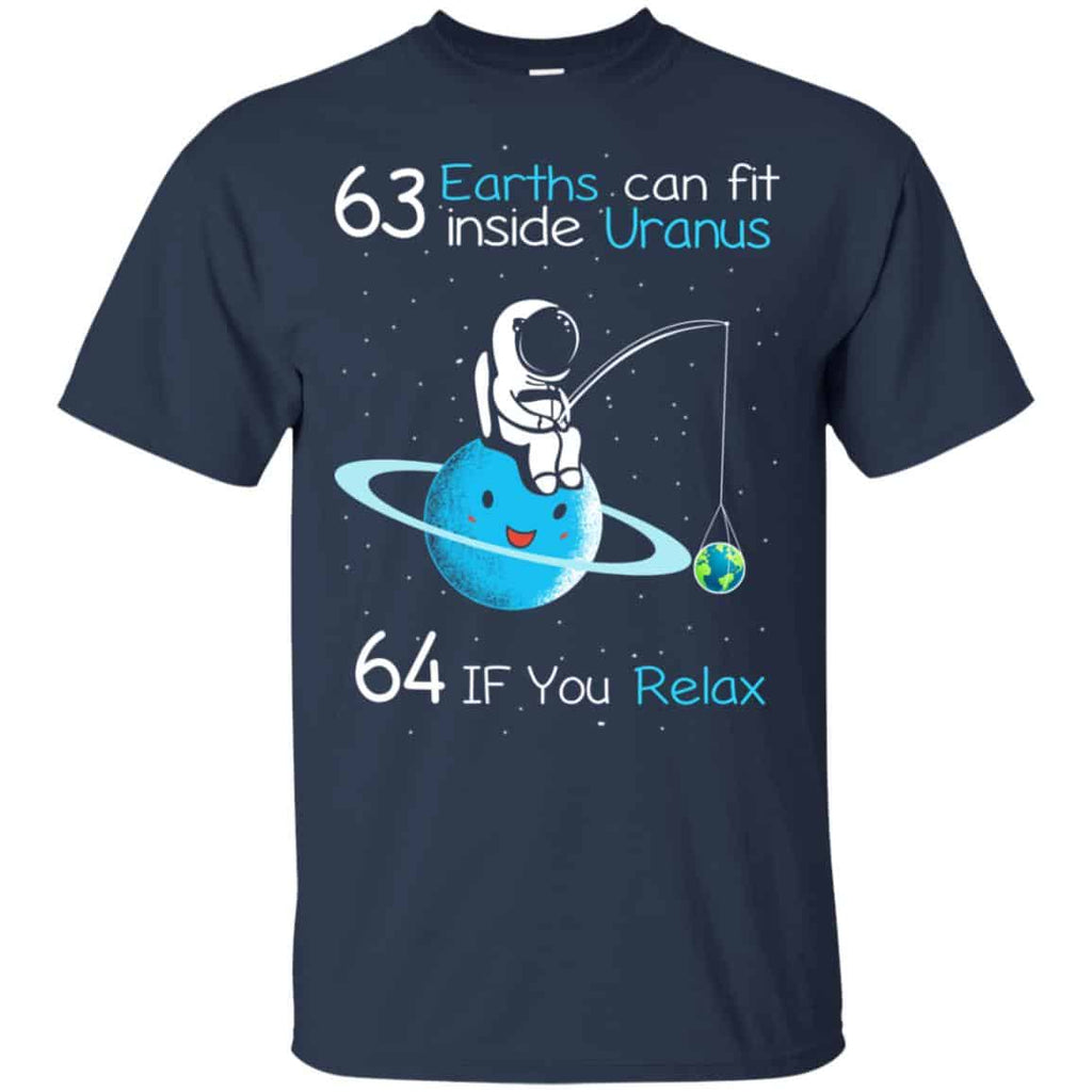 63 Earths Can Fit Inside Uranus 64 If You Relax Shirt, Hoodie, Tank