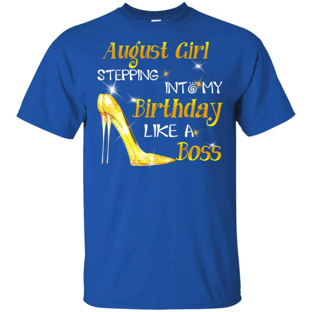 August Girl Stepping Into My Birthday Like A Boss Shirt, Hoodie, Tank