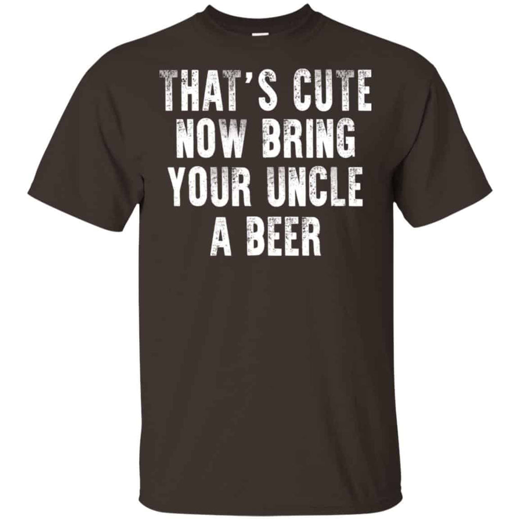 That’s Cute Now Bring Your Uncle A Beer Shirt, Hoodie, Tank