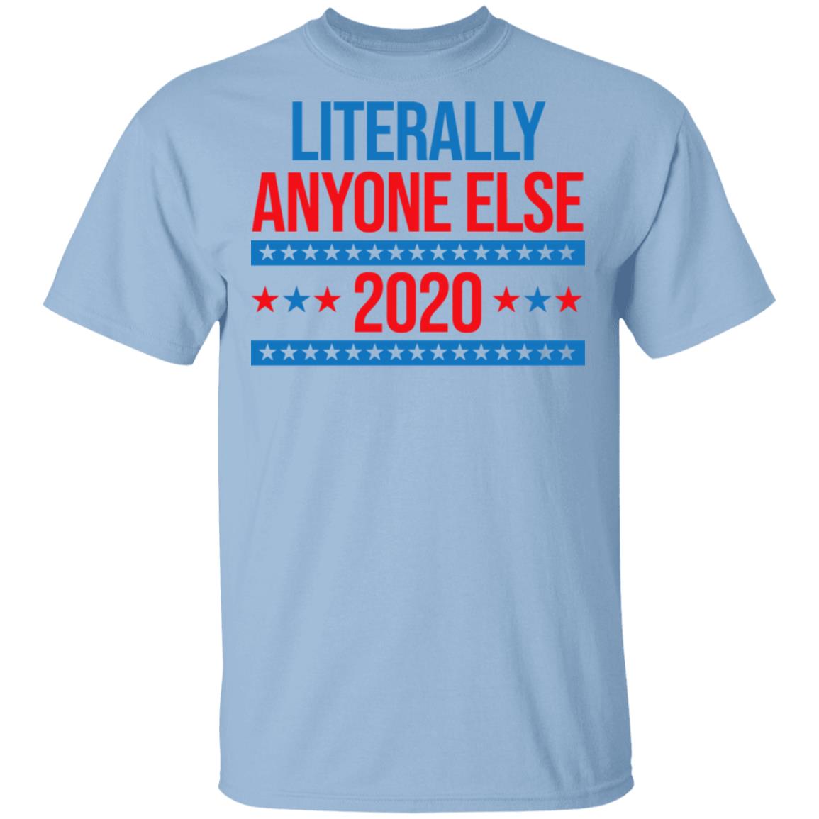 Literally Anyone Else 2020 Presidential Election Joke Shirt, Hoodie, Tank
