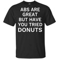 Abs Are Great But Have You Tried Donuts Shirt, Hoodie, Tank