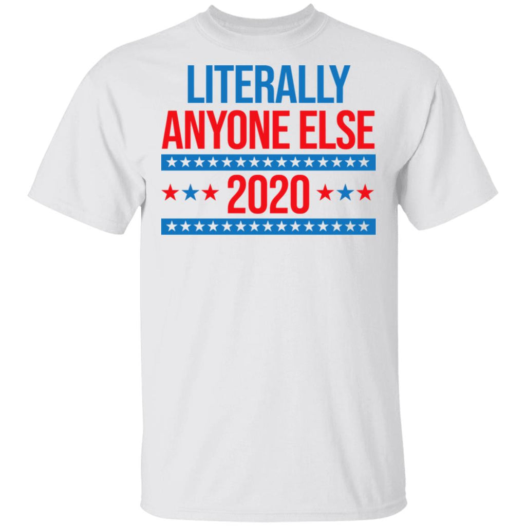 Literally Anyone Else 2020 Presidential Election Joke Shirt, Hoodie, Tank