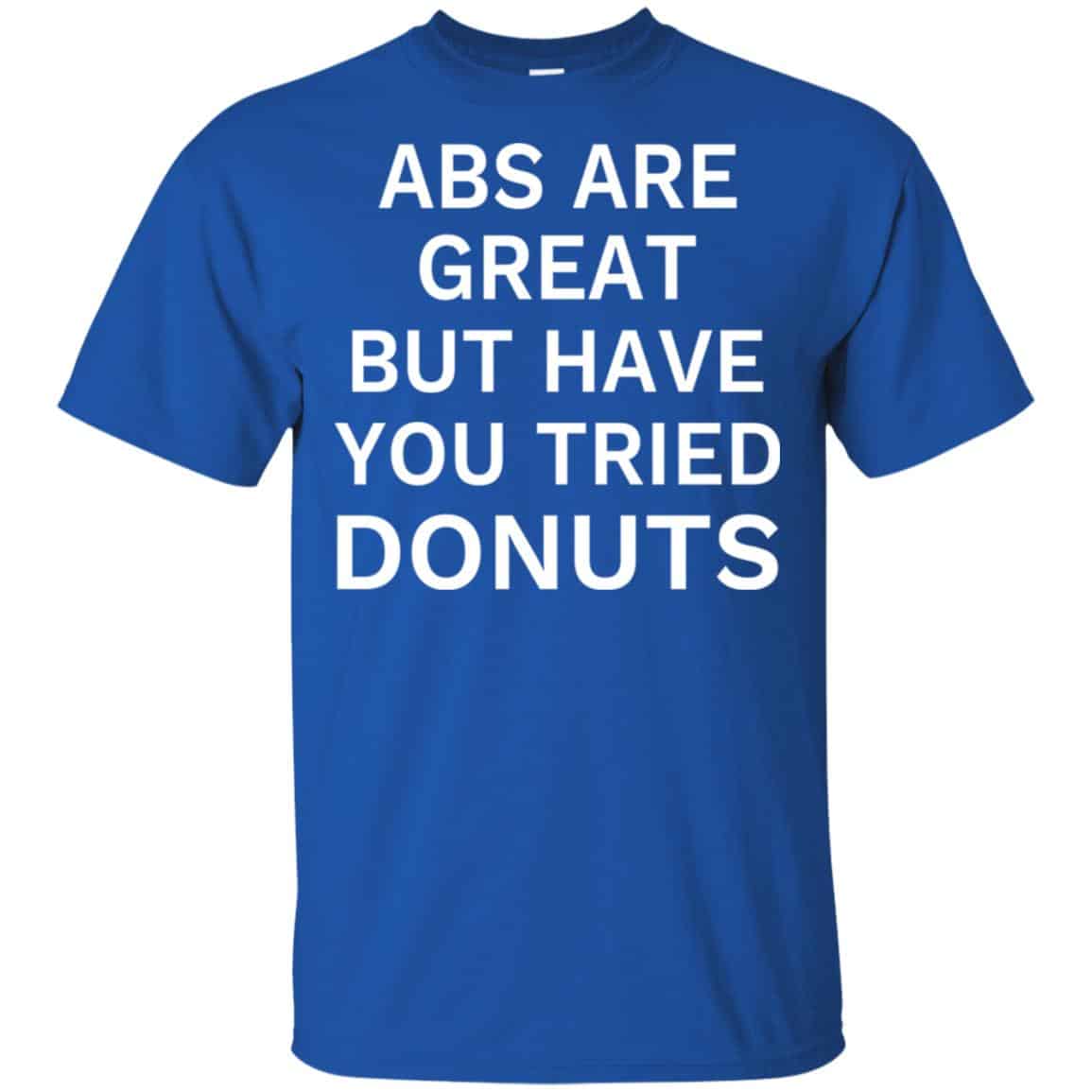 Abs Are Great But Have You Tried Donuts Shirt, Hoodie, Tank