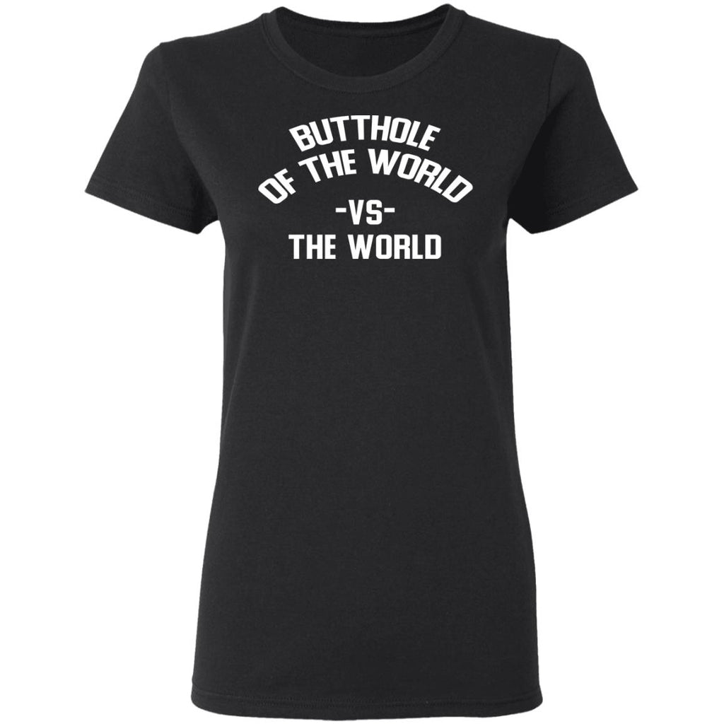 Butthole Of The World Vs The World Shirt, Hoodie, Tank