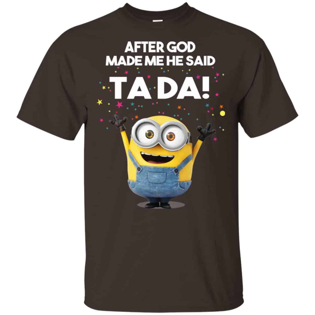 After God Made Me He Said Ta Da Minions Shirt, Hoodie, Tank