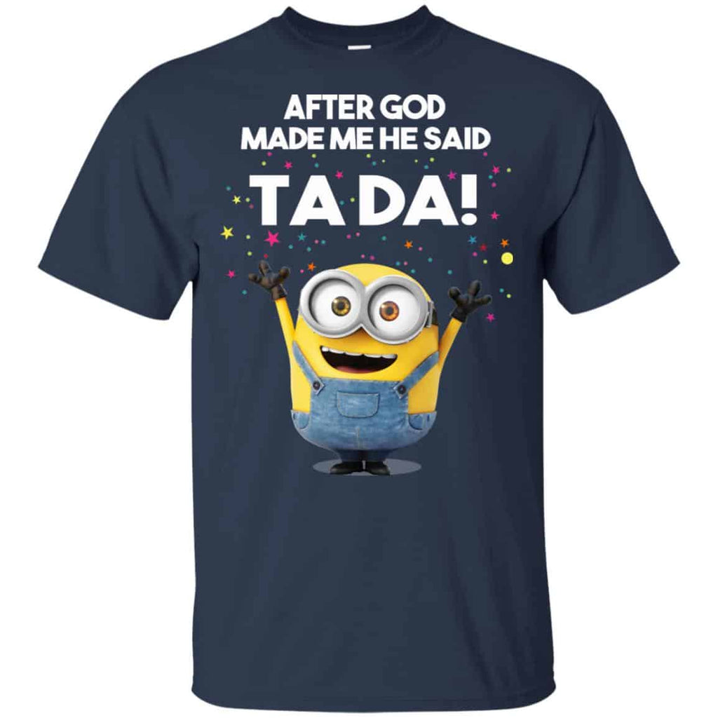 After God Made Me He Said Ta Da Minions Shirt, Hoodie, Tank