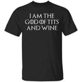 I Am The God Of Tits And Wine Shirt, Hoodie, Tank