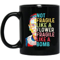 Ruth Bader Ginsburg Not Fragile Like A Flower Fragile Like A Bomb Mug