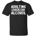 Adulting Requires Alcohol Shirt, Hoodie, Tank