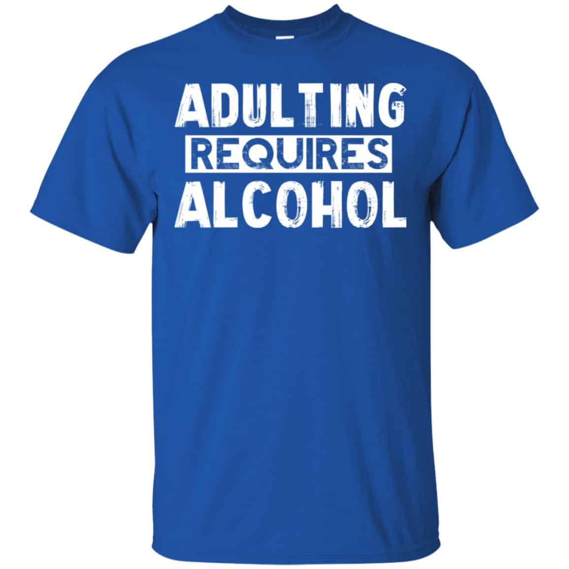 Adulting Requires Alcohol Shirt, Hoodie, Tank