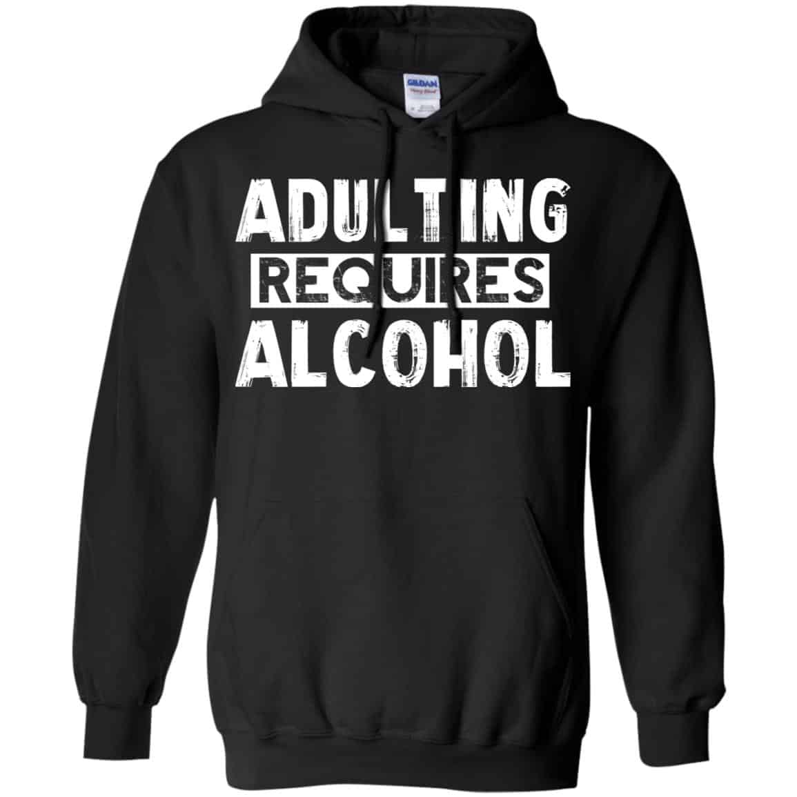 Adulting Requires Alcohol Shirt, Hoodie, Tank