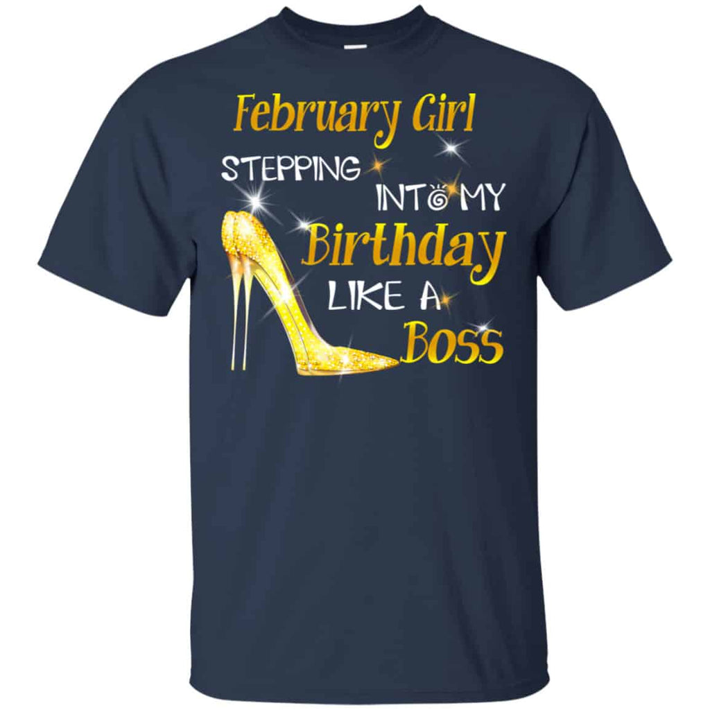 February Girl Stepping Into My Birthday Like A Boss Shirt, Hoodie, Tank