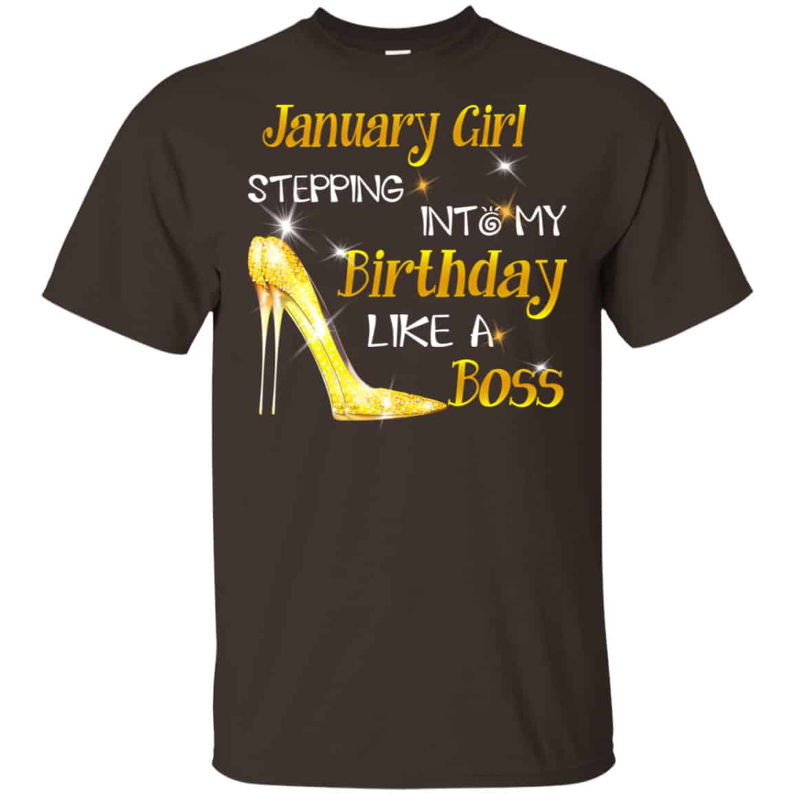 January Girl Stepping Into My Birthday Like A Boss Shirt, Hoodie, Tank