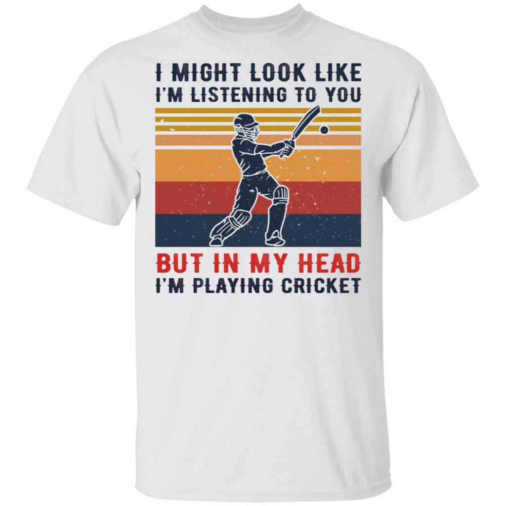 I Might Look Like I’m Listening To You But In My Head I’m Playing Cricket Shirt, Hoodie, Tank