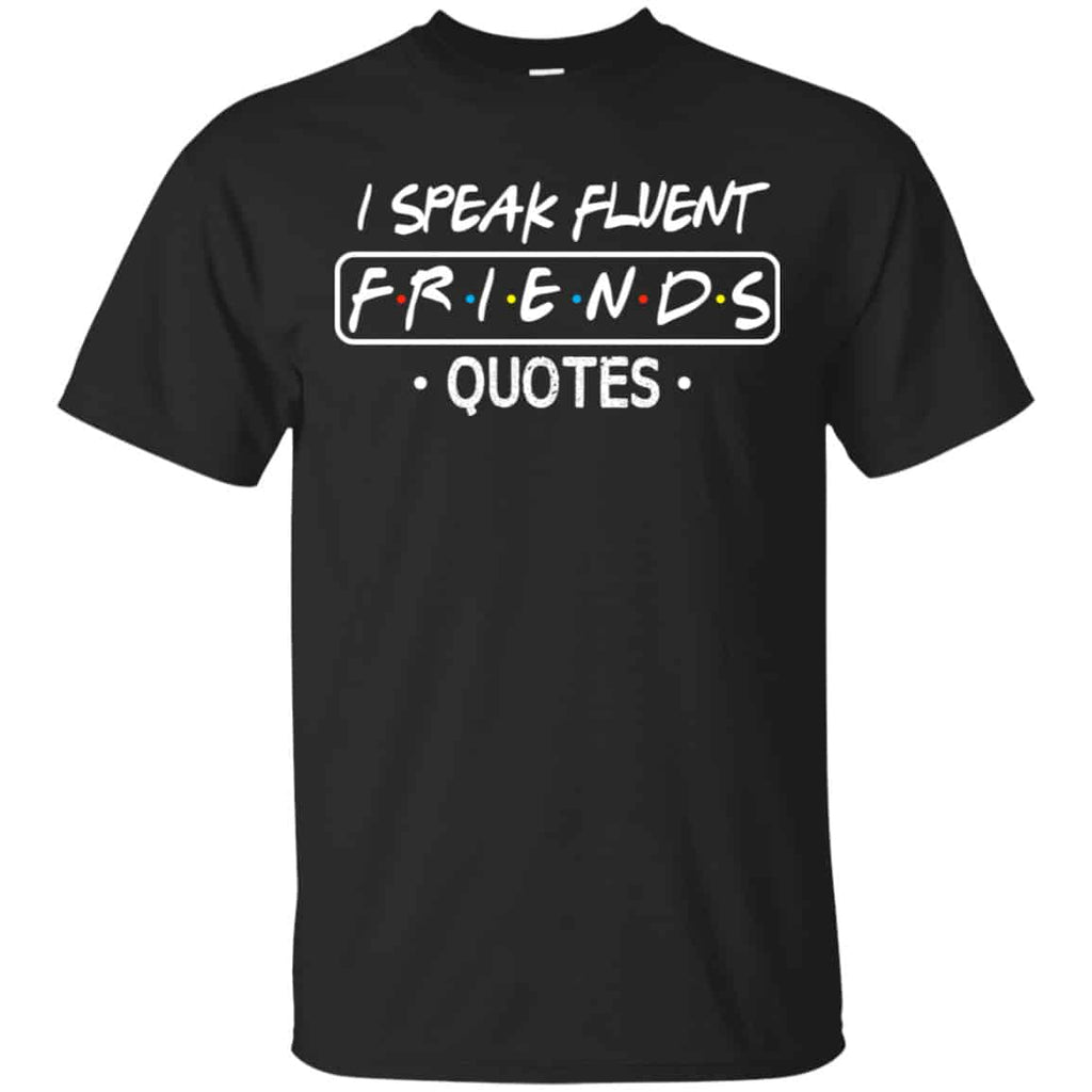I Speak Fluent Friends Quotes Shirt, Hoodie, Tank