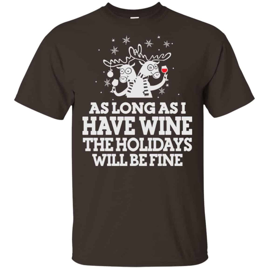 As Long As I Have Wine The Holidays Will Be Fine Shirt, Hoodie, Tank