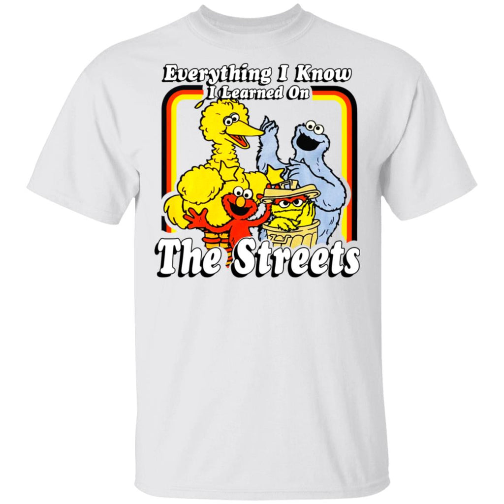 Everything I Know I Learned On The Streets Shirt, Hoodie, Tank