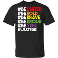 Be United Be Bold Be Brave Be Proud Be You LGBTQ Shirt, Hoodie, Tank