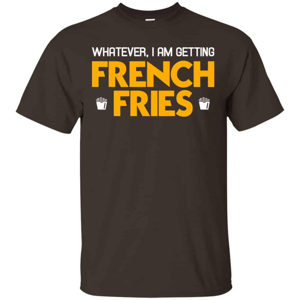 Whatever I Am Getting French Fries Shirt, Hoodie, Tank