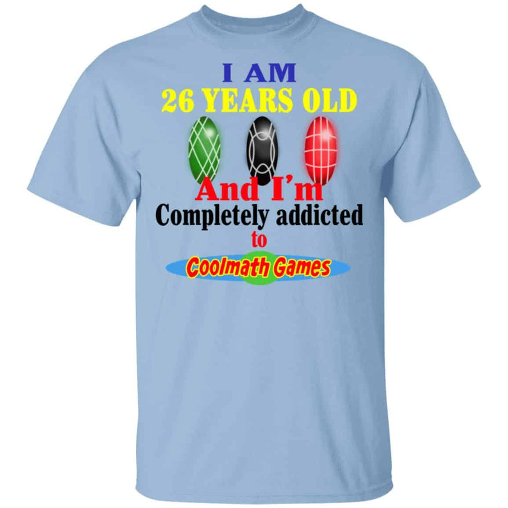 I Am 26 Years Old And I’m Completely Addicted To Coolmath Games Shirt, Hoodie, Tank