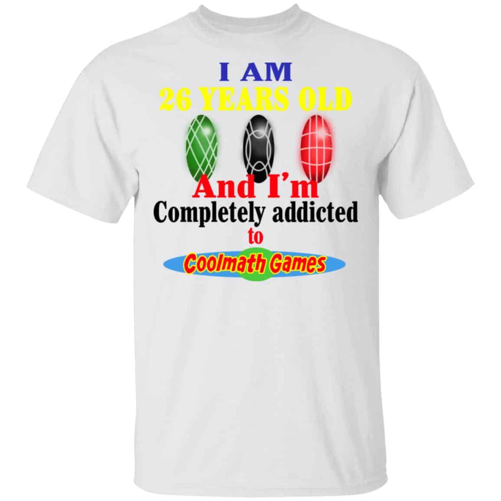 I Am 26 Years Old And I’m Completely Addicted To Coolmath Games Shirt, Hoodie, Tank