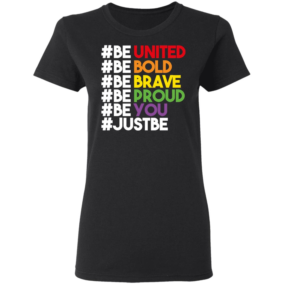 Be United Be Bold Be Brave Be Proud Be You LGBTQ Shirt, Hoodie, Tank