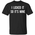 I Licked It So It’s Mine Shirt, Hoodie, Tank