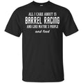 All I Care About Is Barrel Racing And Like Maybe 3 People And Food Shirt, Hoodie, Tank