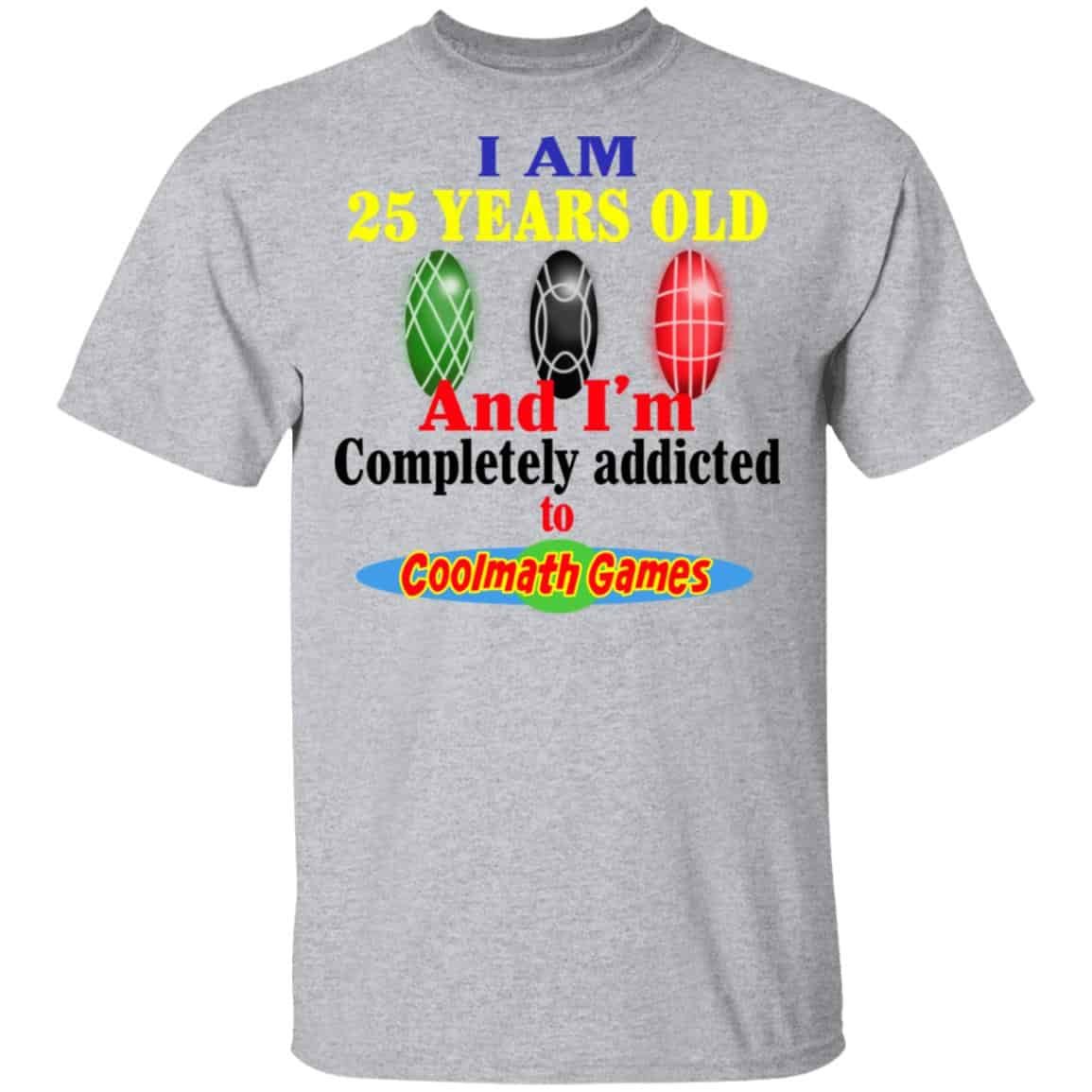 I Am 25 Years Old And I’m Completely Addicted To Coolmath Games Shirt, Hoodie, Tank