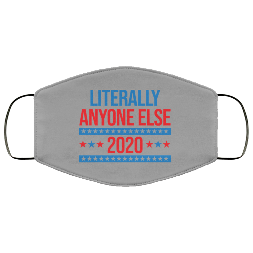 Literally Anyone Else 2020 Presidential Election Joke Face Mask