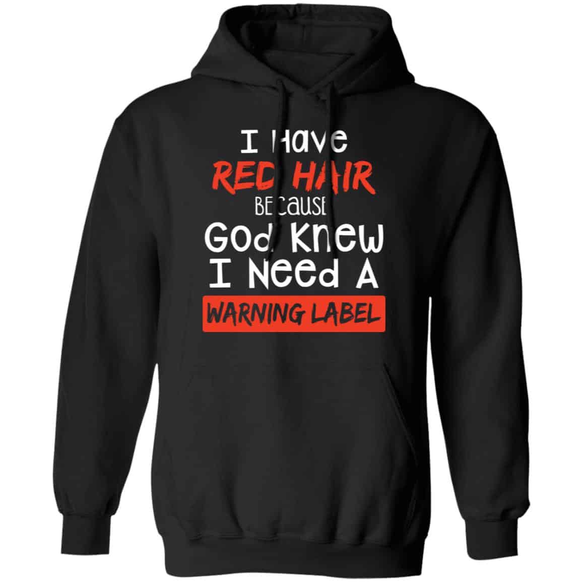 I Have Red Hair Because God Knew I Need A Warning Label Shirt, Hoodie, Tank