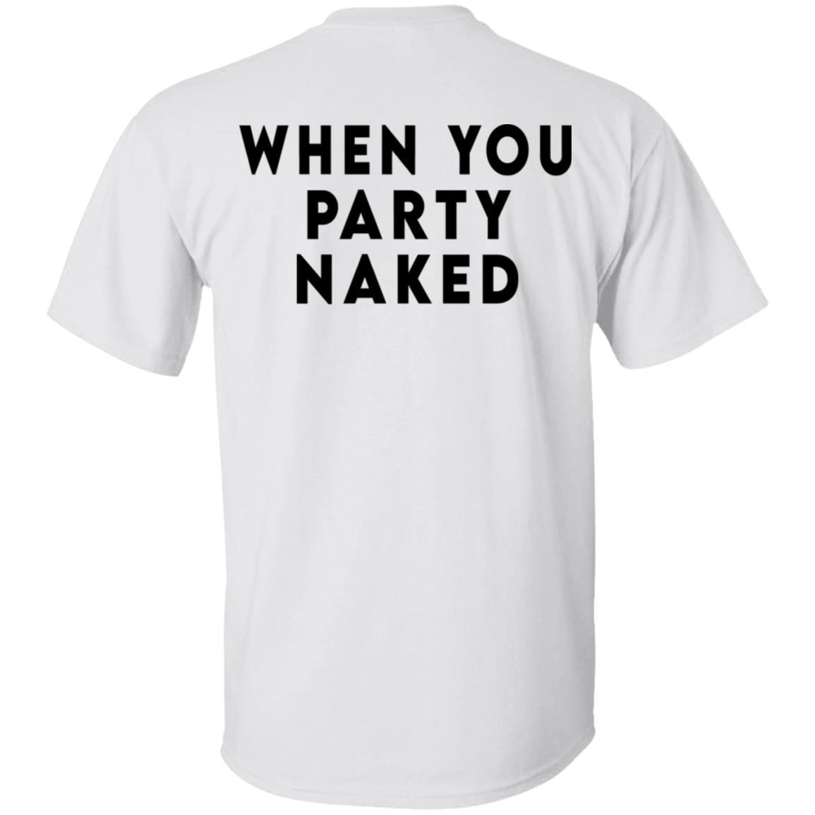 Shit Happens When You Party Naked Shirt, Hoodie, Tank