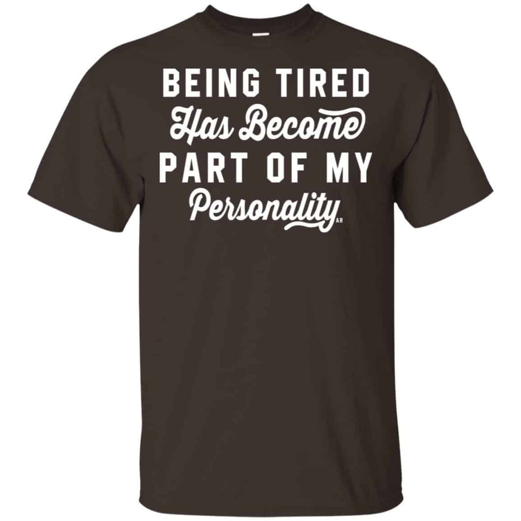 Being Tired Has Become Part Of My Personality Shirt, Hoodie, Tank