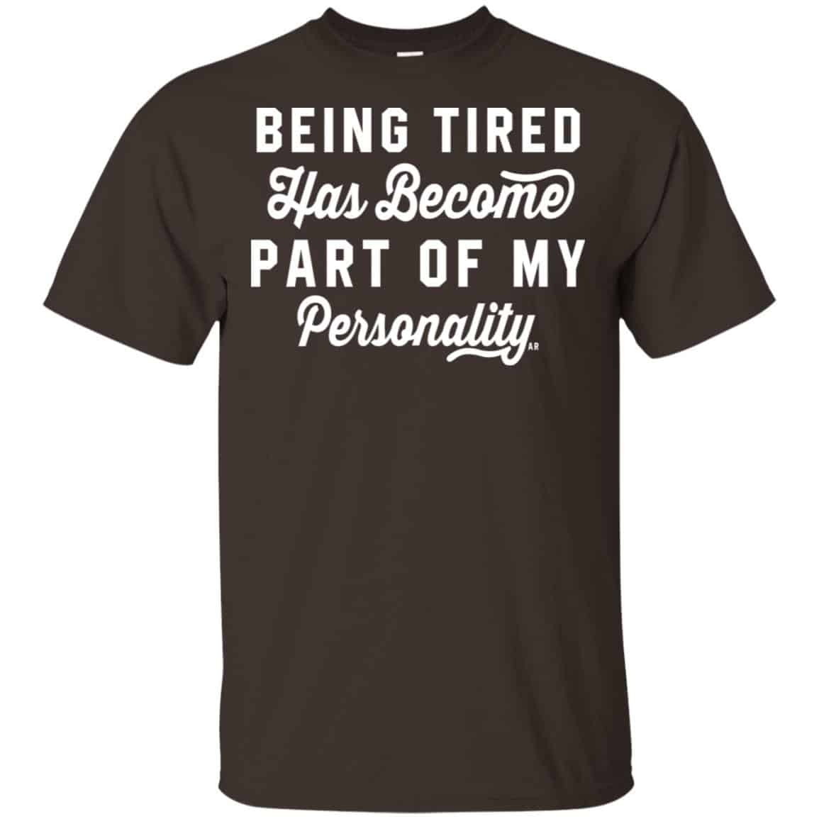 Being Tired Has Become Part Of My Personality Shirt, Hoodie, Tank