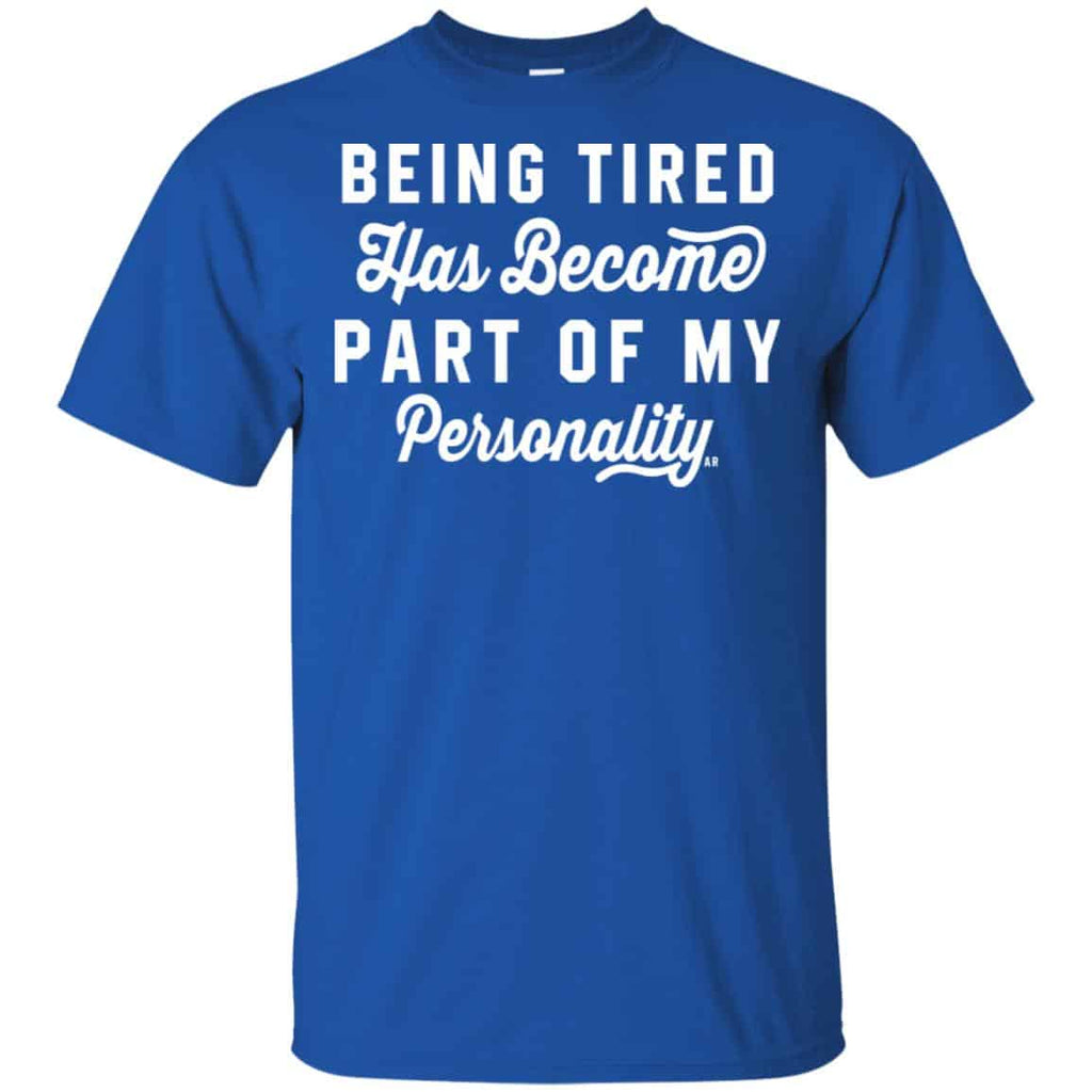 Being Tired Has Become Part Of My Personality Shirt, Hoodie, Tank