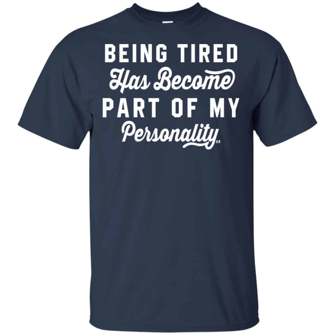 Being Tired Has Become Part Of My Personality Shirt, Hoodie, Tank