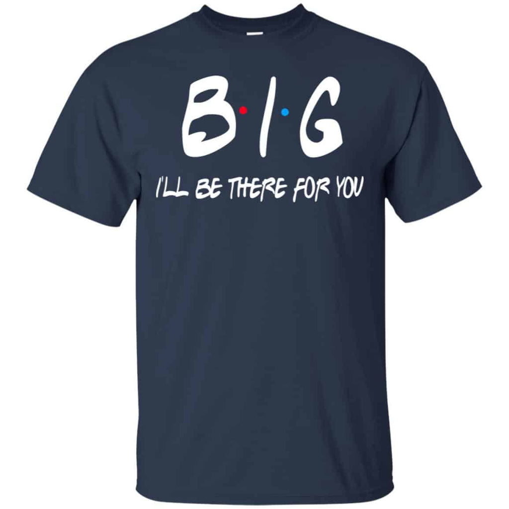 Big I’ll Be There For You Friends Shirt, Hoodie, Tank