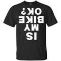 Is My Bike Ok Shirt, Hoodie, Tank