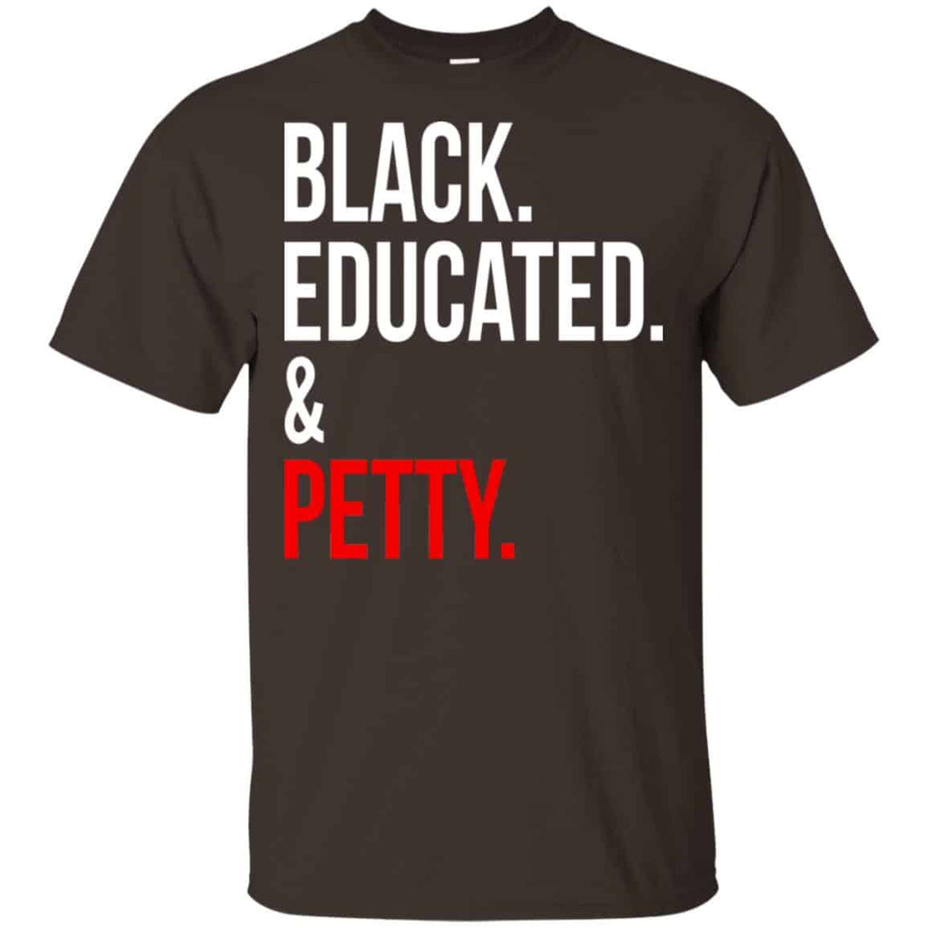 Black Educated & Petty Shirt, Hoodie, Tank