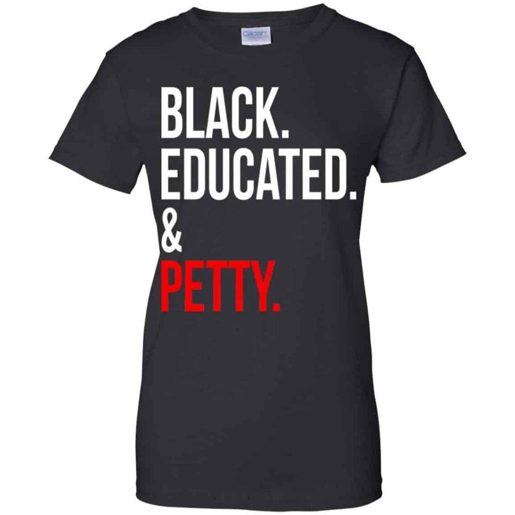 Black Educated & Petty Shirt, Hoodie, Tank