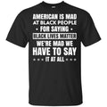 American Is Mad At Black People For Saying Black Lives Matter Shirt, Hoodie, Tank