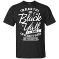 I’m Black Y’all And I’m Blackity Black Shirt, Hoodie, Tank