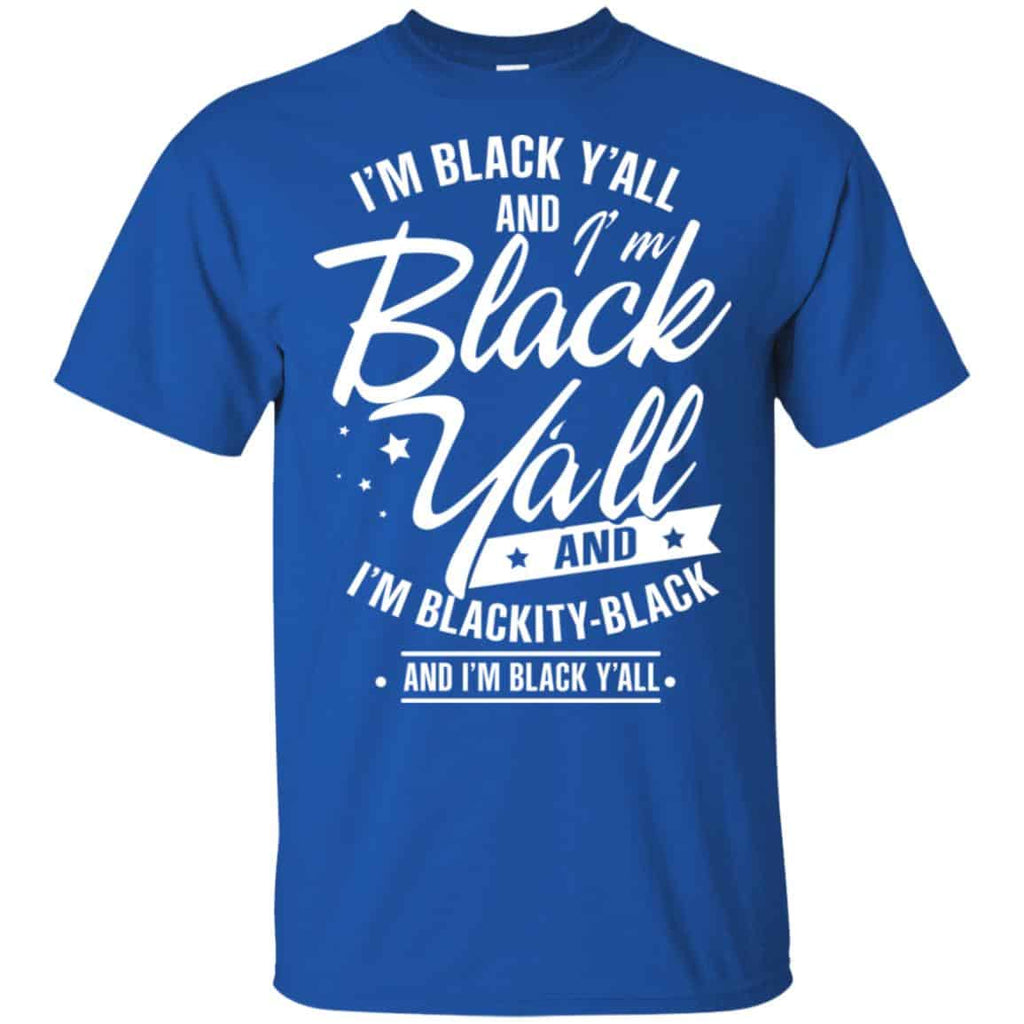 I’m Black Y’all And I’m Blackity Black Shirt, Hoodie, Tank
