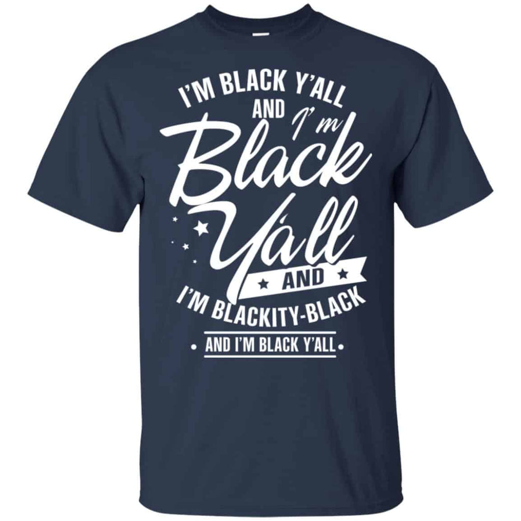 I’m Black Y’all And I’m Blackity Black Shirt, Hoodie, Tank